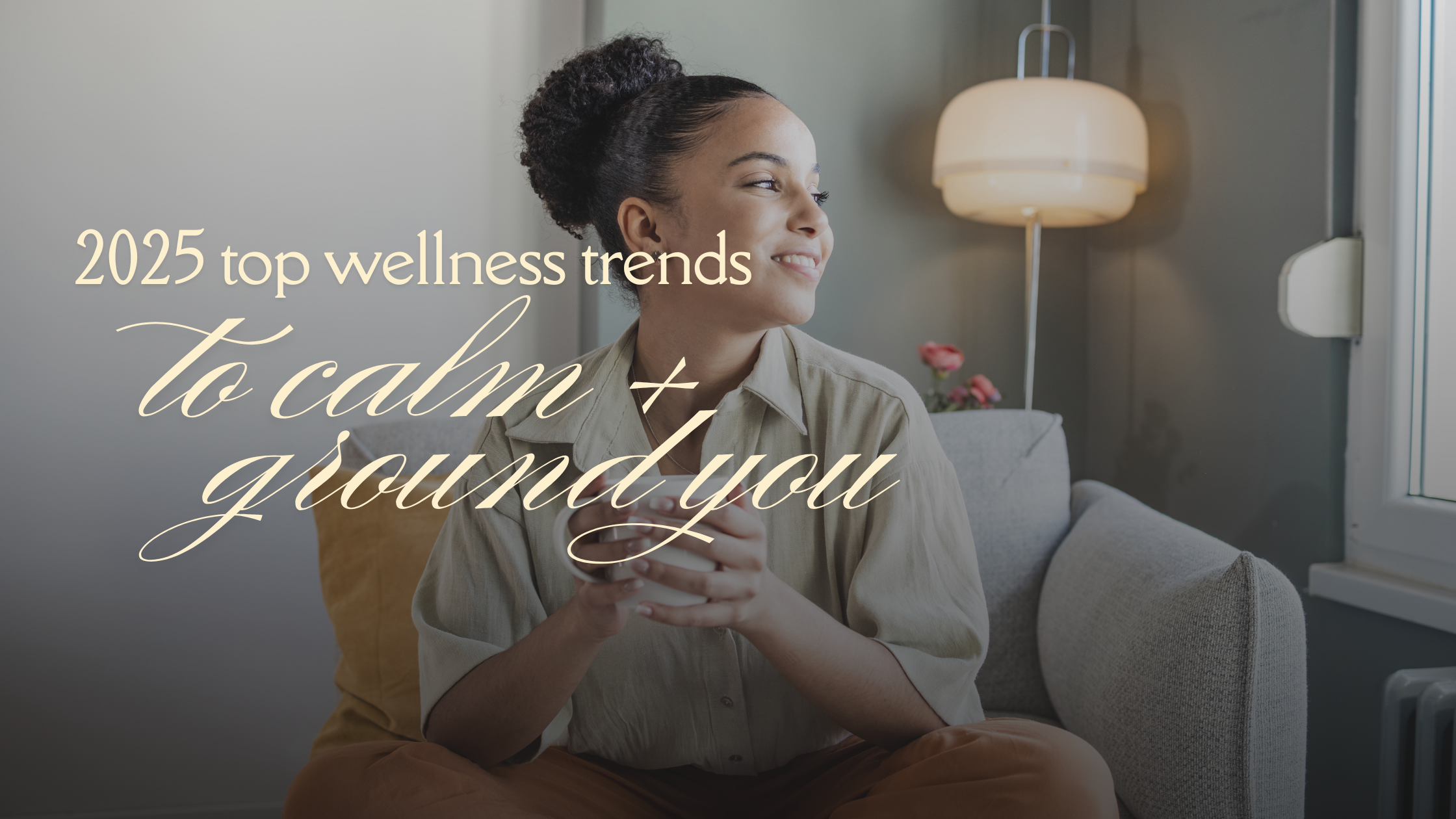 Top Wellness Trends for 2025 to Calm & Ground You