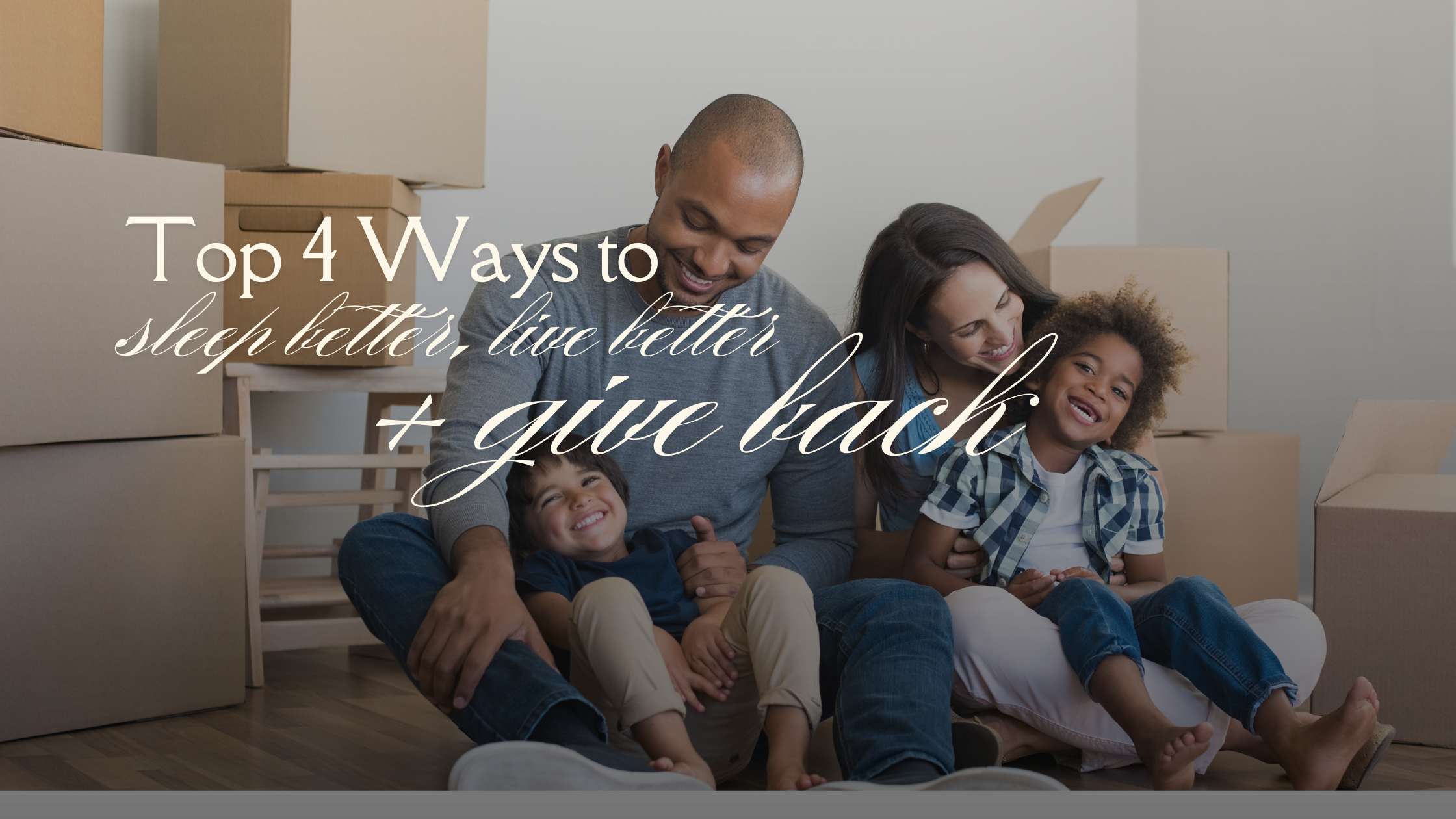 Top 4 Ways to Sleep Better, Live Better and Give Back
